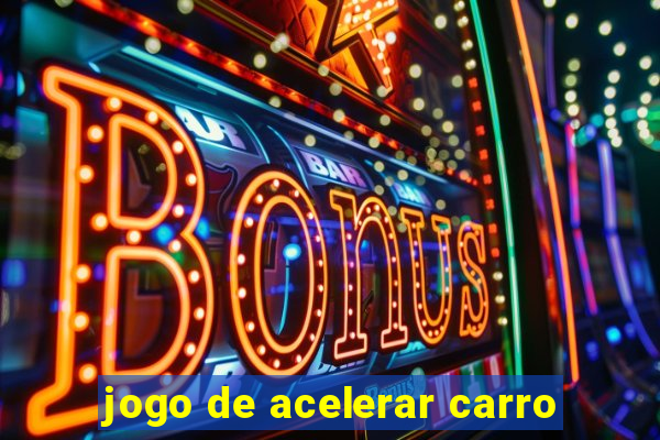 jogo de acelerar carro